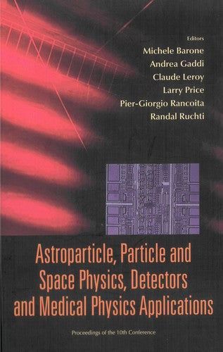 Astroparticle, Particle and Space Physics, Detectors and Medical Physics Applications Proceedings of the 10th Conference, Villa Olmo, Como, Italy, 8-12 October 2007