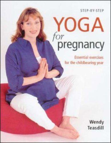Step-By-Step Yoga For Pregnancy Essential Exercises for the Childbearing Year
