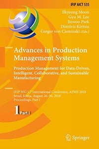 Advances in Production Management Systems. Production Management for Data-Driven, Intelligent, Collaborative, and Sustainable Manufacturing IFIP WG 5.7 International Conference, APMS 2018, Seoul, Korea, August 26-30, 2018, Proceedings, Part I