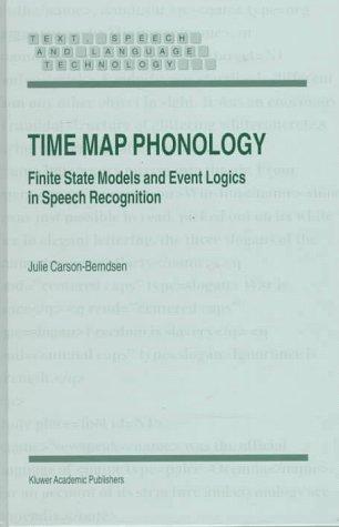 Time Map Phonology Finite State Models and Event Logics in Speech Recognition