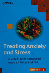 Treating Anxiety and Stress: A Group Psycho-Educational Approach Using Brief CBT