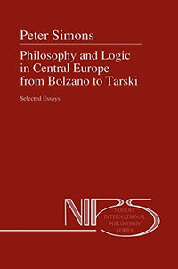 Philosophy and Logic in Central Europe from Bolzano to Tarski Selected Essays