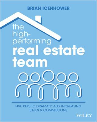 The High-Performing Real Estate Team 5 Keys to Dramatically Increasing Sales and Commissions