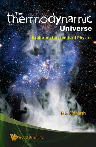 The Thermodynamic Universe Exploring the Limits of Physics