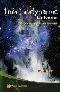 The Thermodynamic Universe Exploring the Limits of Physics
