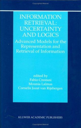 Information Retrieval: Uncertainty and Logics Uncertainty and Logics : Advanced Models for the Representation and Retrieval of Information