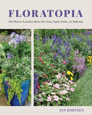 Floratopia 110 Flower Garden Ideas for Your Yard, Patio, or Balcony