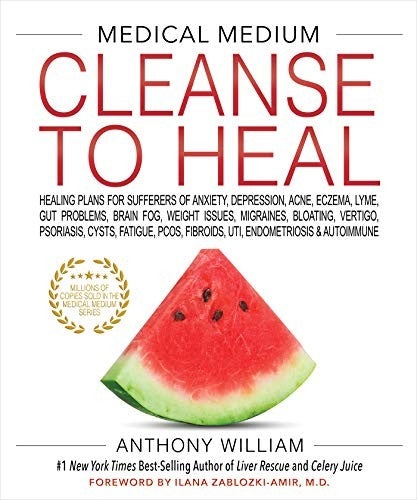 Medical Medium Cleanse to Heal Healing Plans for Sufferers of Anxiety, Depression, Acne, Eczema, Lyme, Gut Problems, Brain Fog, Weight Issues, Migraines, Bloating, Vertigo, Psoriasis