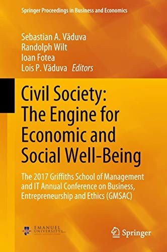 Civil Society: The Engine for Economic and Social Well-Being The 2017 Griffiths School of Management and IT Annual Conference on Business, Entrepreneurship and Ethics (GMSAC)