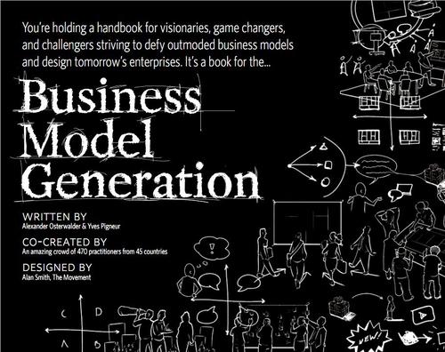 Business Model Generation A Handbook for Visionaries, Game Changers, and Challengers