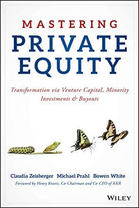 Mastering Private Equity Transformation via Venture Capital, Minority Investments and Buyouts