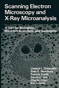 Scanning Electron Microscopy and X-Ray Microanalysis A Text for Biologists, Materials Scientists, and Geologists