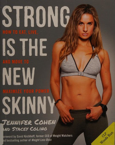Strong Is the New Skinny How to Eat, Live, and Move to Maximize Your Power