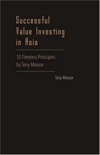 Successful Value Investing in Asia: 10 Timeless Principles by Tony Measor