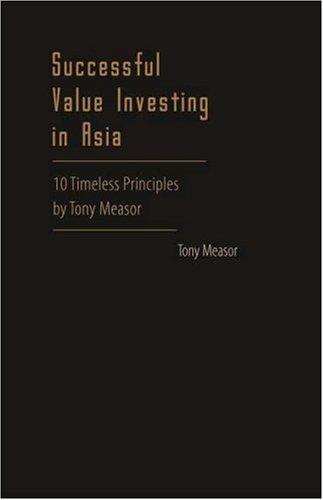 Successful Value Investing in Asia: 10 Timeless Principles by Tony Measor