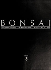 BONSAI: The Art of Growing and Keeping Miniature Trees