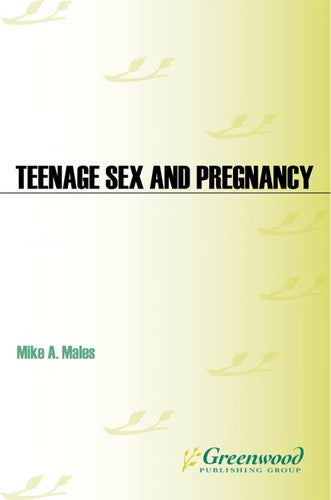 Teenage Sex and Pregnancy Modern Myths, Unsexy Realities