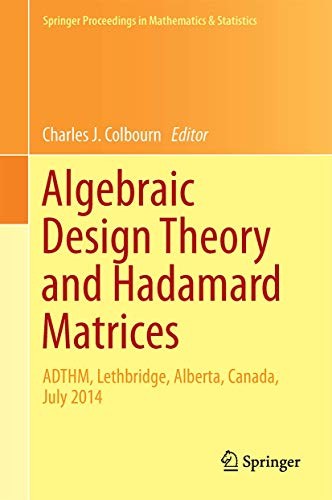 Algebraic Design Theory and Hadamard Matrices ADTHM, Lethbridge, Alberta, Canada, July 2014