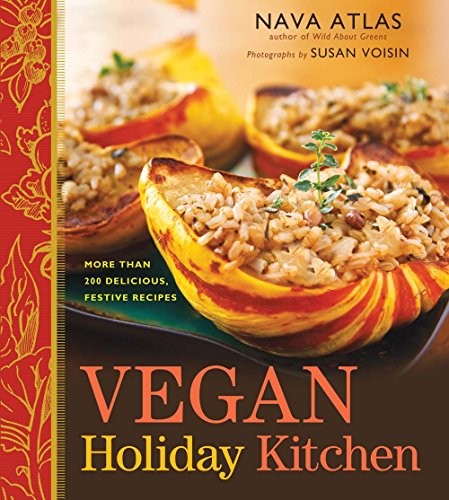 Vegan Holiday Kitchen More Than 200 Delicious, Festive Recipes