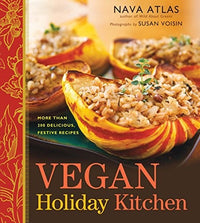 Vegan Holiday Kitchen More Than 200 Delicious, Festive Recipes