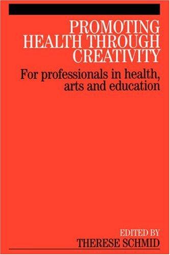 Promoting Health Through Creativity For professionals in health, arts and education