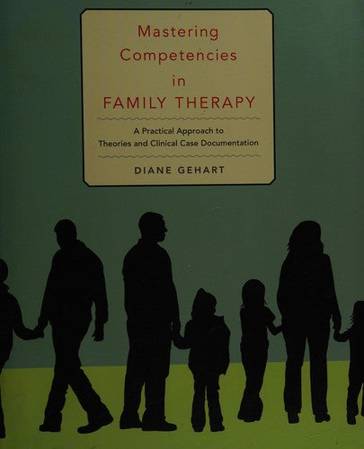 Mastering Competencies in Family Therapy: A Practical Approach to Theory and Clinical Case Documentation