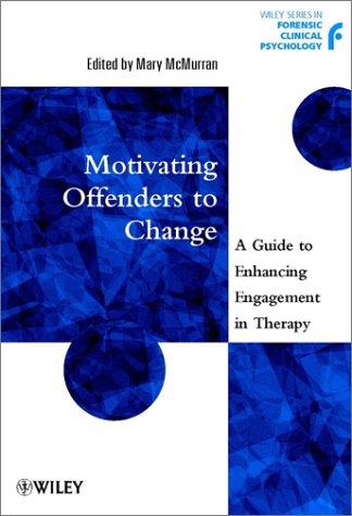Motivating Offenders to Change A Guide to Enhancing Engagement in Therapy