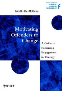 Motivating Offenders to Change A Guide to Enhancing Engagement in Therapy