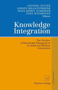 Knowledge Integration The Practice of Knowledge Management in Small and Medium Enterprises