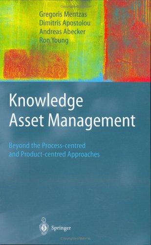 Knowledge Asset Management beyond the process-centred and product-centred approaches : with 76 figures