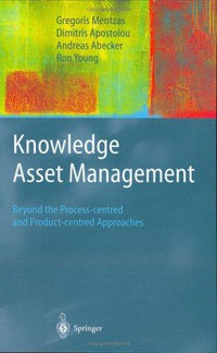 Knowledge Asset Management beyond the process-centred and product-centred approaches : with 76 figures