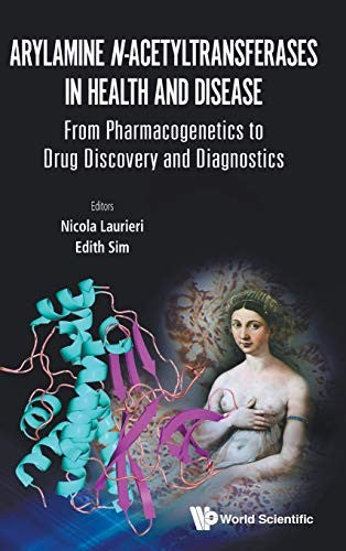 Arylamine N-acetyltransferases in Health and Disease From Pharmacogenetics to Drug Discovery and Diagnostics
