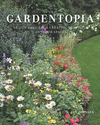 Gardentopia Design Basics for Creating Beautiful Outdoor Spaces