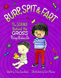 Burp, Spit & Fart The Science Behind the Gross Things Babies Do