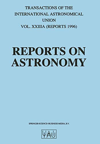 Reports on Astronomy Transactions of the International Astronomical Union Volume XXIIIA