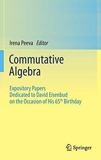 Commutative Algebra Expository Papers Dedicated to David Eisenbud on the Occasion of His 65th Birthday