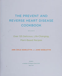 The Prevent and Reverse Heart Disease Cookbook Over 125 Delicious, Life-Changing, Plant-Based Recipes