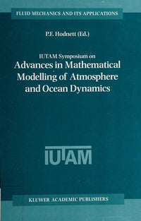 IUTAM Symposium on Advances in Mathematical Modelling of Atmosphere and Ocean Dynamics Proceedings of the IUTAM Symposium held in Limerick, Ireland, 2–7 July 2000