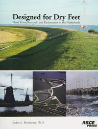 Designed for Dry Feet Flood Protection and Land Reclamation in the Netherlands