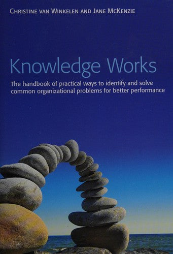 Knowledge Works The Handbook of Practical Ways to Identify and Solve Common Organizational Problems for Better Performance