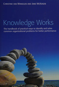 Knowledge Works The Handbook of Practical Ways to Identify and Solve Common Organizational Problems for Better Performance