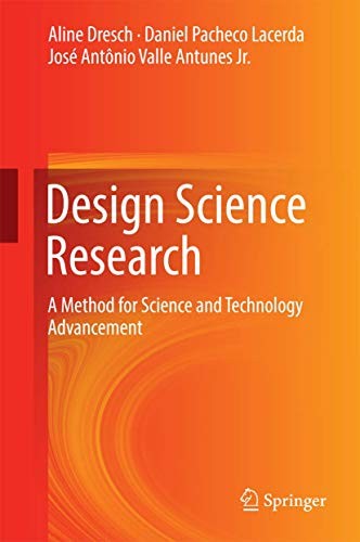 Design Science Research A Method for Science and Technology Advancement