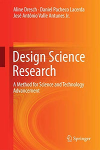 Design Science Research A Method for Science and Technology Advancement