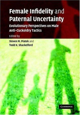 Female Infidelity and Paternal Uncertainty Evolutionary Perspectives on Male Anti-Cuckoldry Tactics