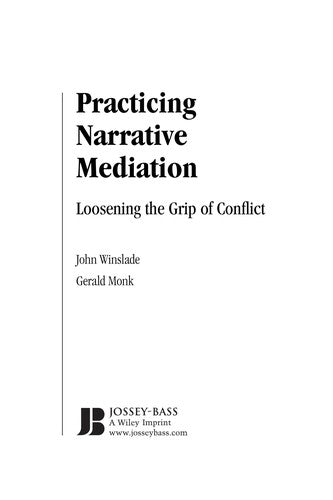 Practicing Narrative Mediation Loosening the Grip of Conflict
