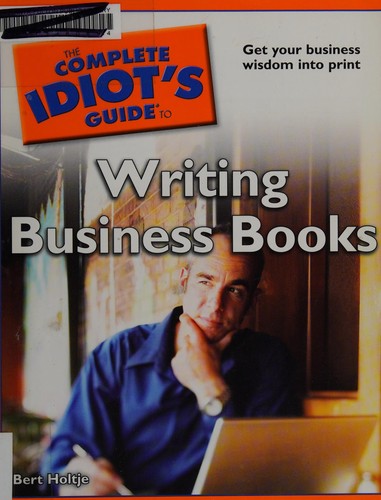 The Complete Idiot's Guide to Writing Business Books