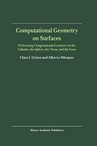 Computational Geometry on Surfaces Performing Computational Geometry on the Cylinder, the Sphere, the Torus, and the Cone