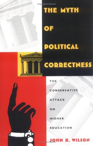 The Myth of Political Correctness The Conservative Attack on Higher Education