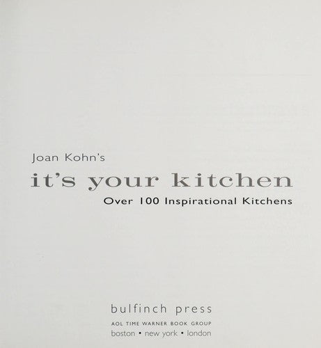 Joan Kohn's It's Your Kitchen: Over 100 Inspirational Kitchens