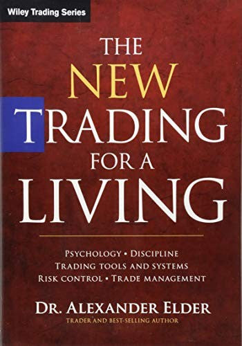 The New Trading for a Living Psychology, Discipline, Trading Tools and Systems, Risk Control, Trade Management